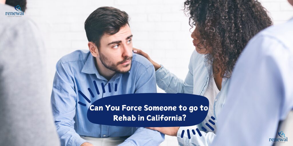 Can You Force Someone to go to Rehab in California